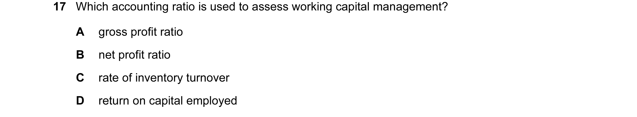 Question 101: Which accounting ratio is used to assess working capital management? A gross profit ratio B net profit ratio C rate of inventory turnover D…