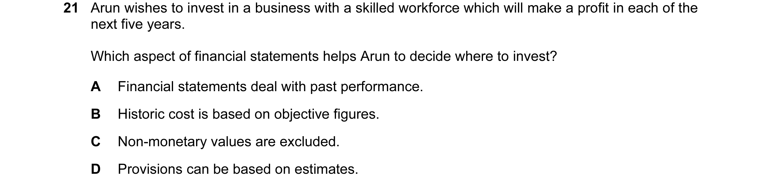 Question 105: Arun wishes to invest in a business with a skilled workforce which will make a profit in each of the next five years. Which aspect of finan…