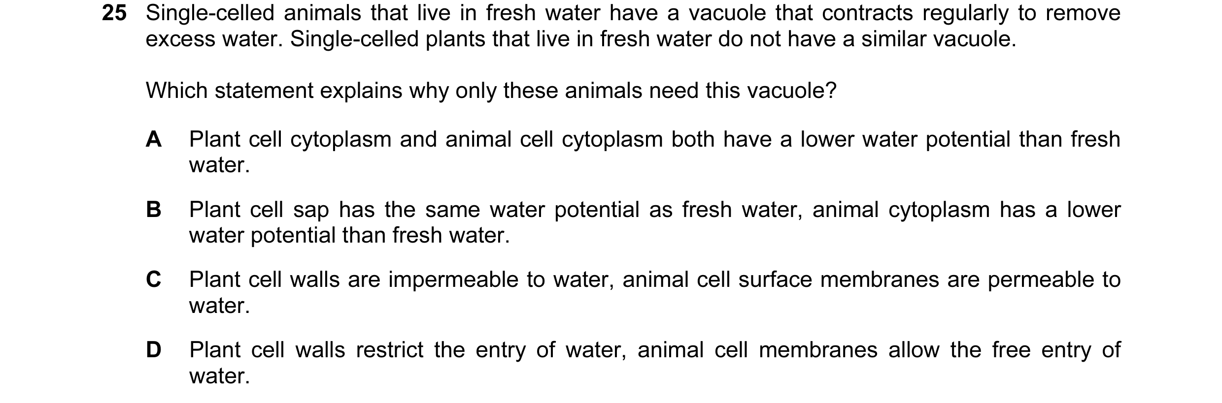 Question 43: Single-celled animals that live in fresh water have a vacuole that contracts regularly to remove excess water. Single-celled plants that li…