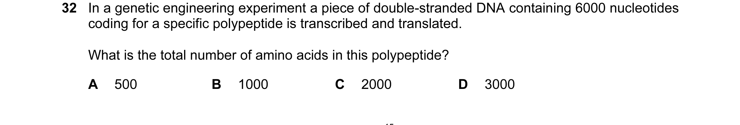 Question 31: In a genetic engineering experiment a piece of double-stranded DNA containing 6000 nucleotides coding for a specific polypeptide is transcr…