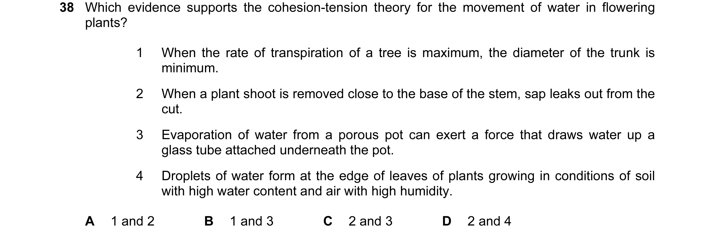 Question 41: Which evidence supports the cohesion-tension theory for the movement of water in flowering plants? 1 When the rate of transpiration of a tr…