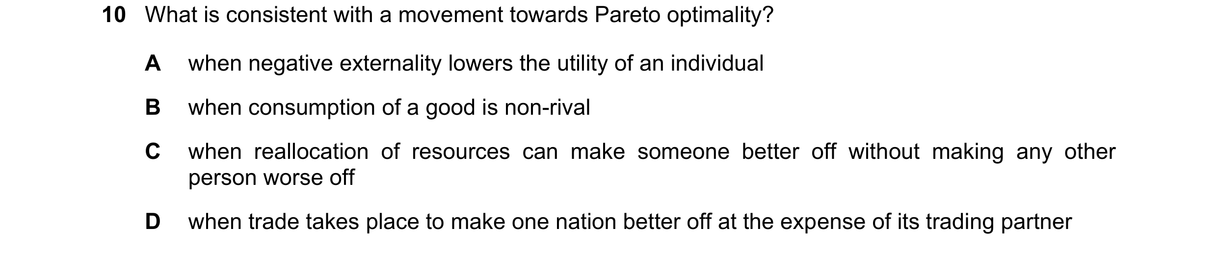 Question 109: What is consistent with a movement towards Pareto optimality? A when negative externality lowers the utility of an individual B when consum…