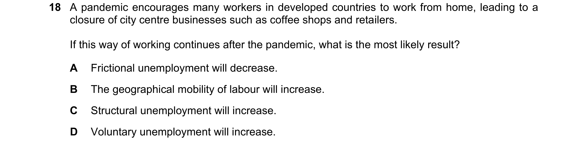 Question 98: A pandemic encourages many workers in developed countries to work from home, leading to a closure of city centre businesses such as coffee …