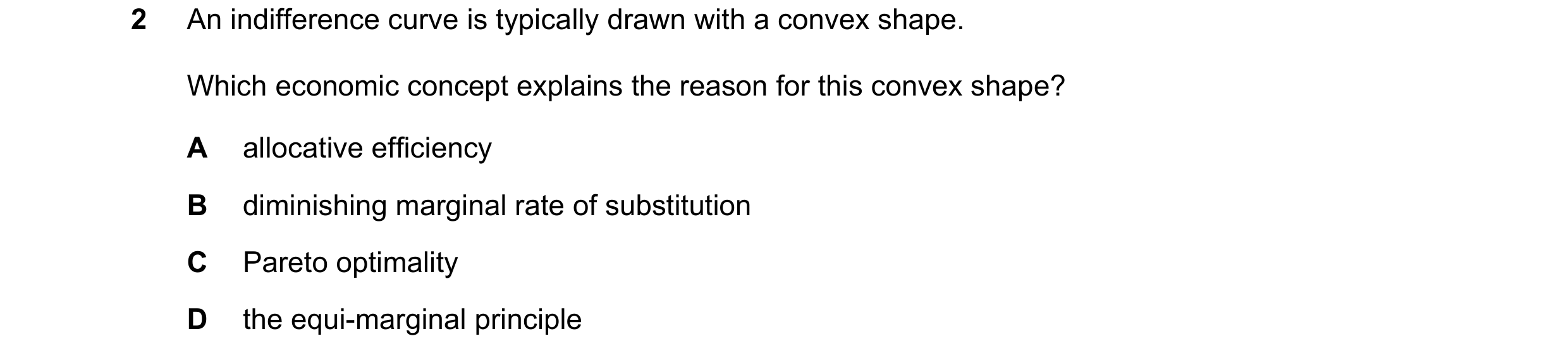 Question 68: An indifference curve is typically drawn with a convex shape. Which economic concept explains the reason for this convex shape? A allocativ…
