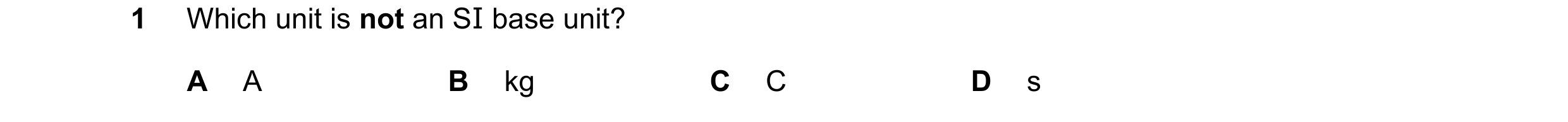 Question 122: Which unit is not an SI base unit? A A B kg C C D s
