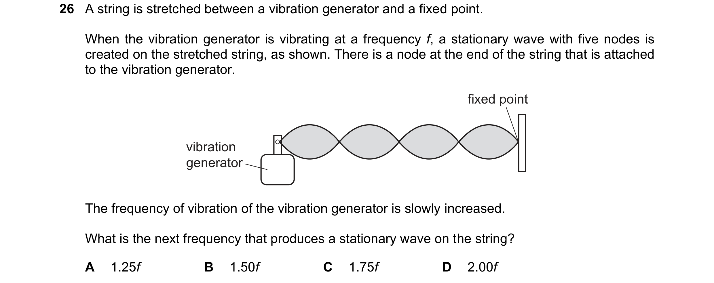 Question 111: A string is stretched between a vibration generator and a fixed point. When the vibration generator is vibrating at a frequency f, a statio…
