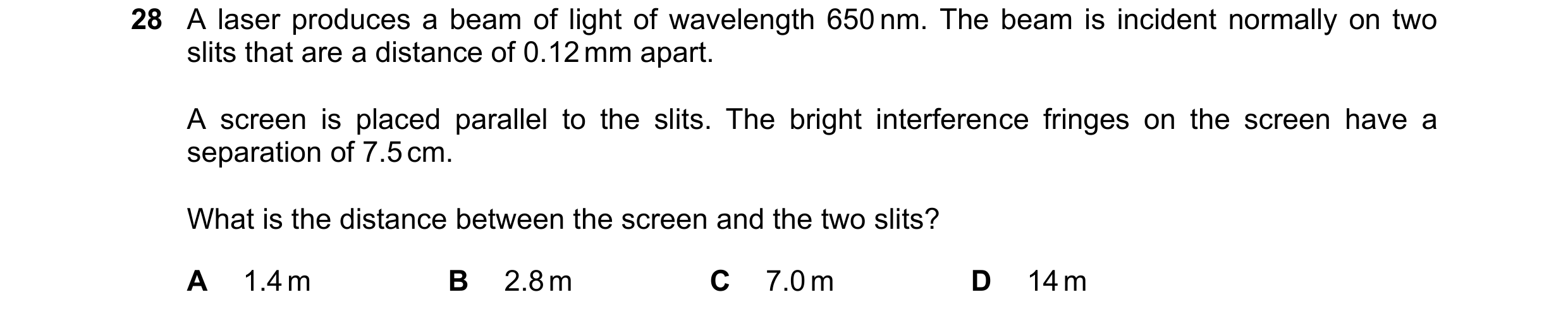 Question 101: A laser produces a beam of light of wavelength 650 nm. The beam is incident normally on two slits that are a distance of 0.12 mm apart. A s…