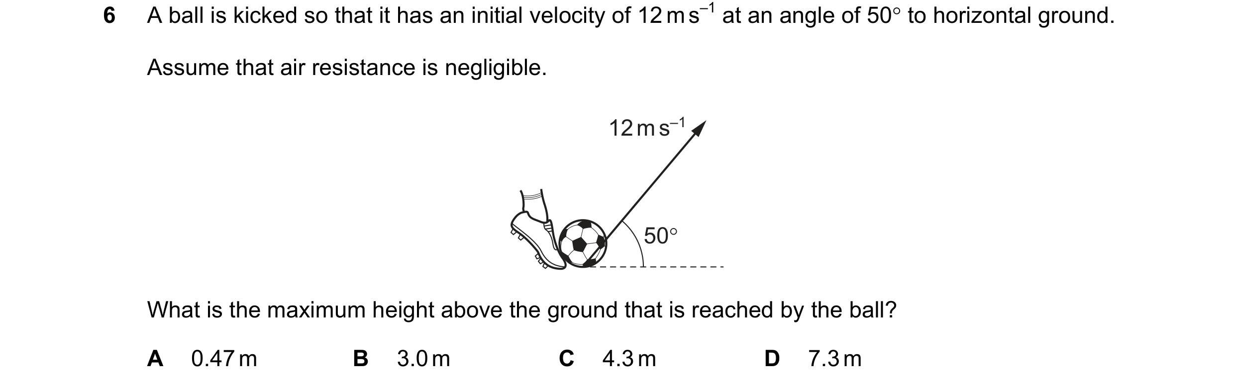 Question 193: Aball is kicked so that it has an initial velocity of 12ms™ at an angle of 50° to horizontal ground.
Assume that air resistance is negligi…