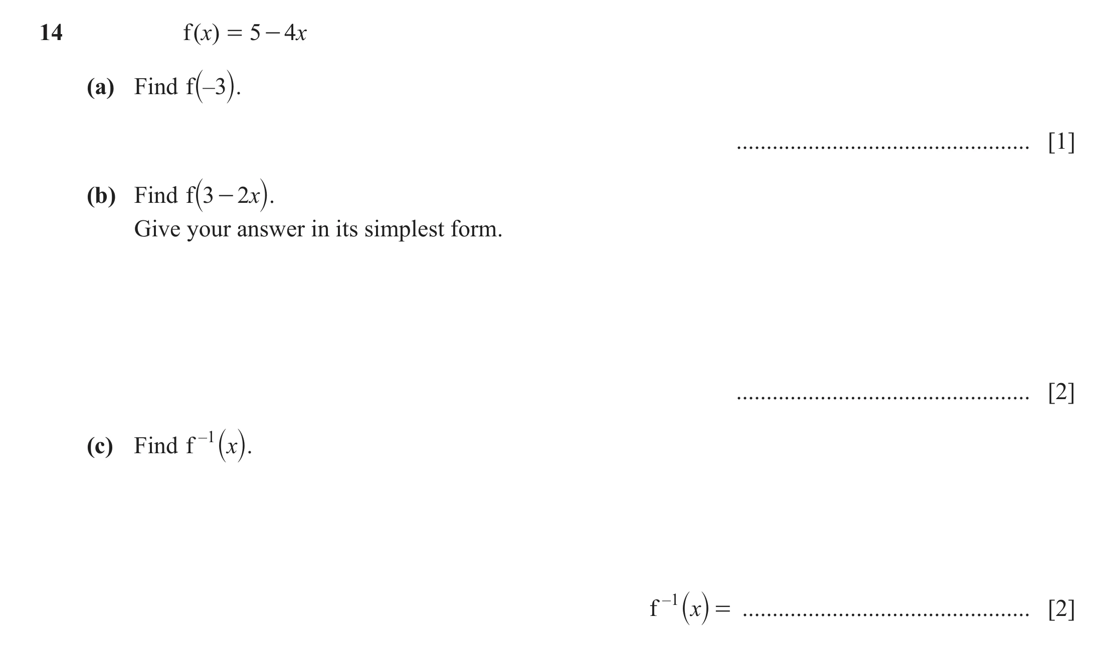 Question 35: f ( x) = 5 - 4x (a) Find f `– 3j. ................................................. [1] (b) Find f `3 - 2 xj. Give your answer in its simpl…