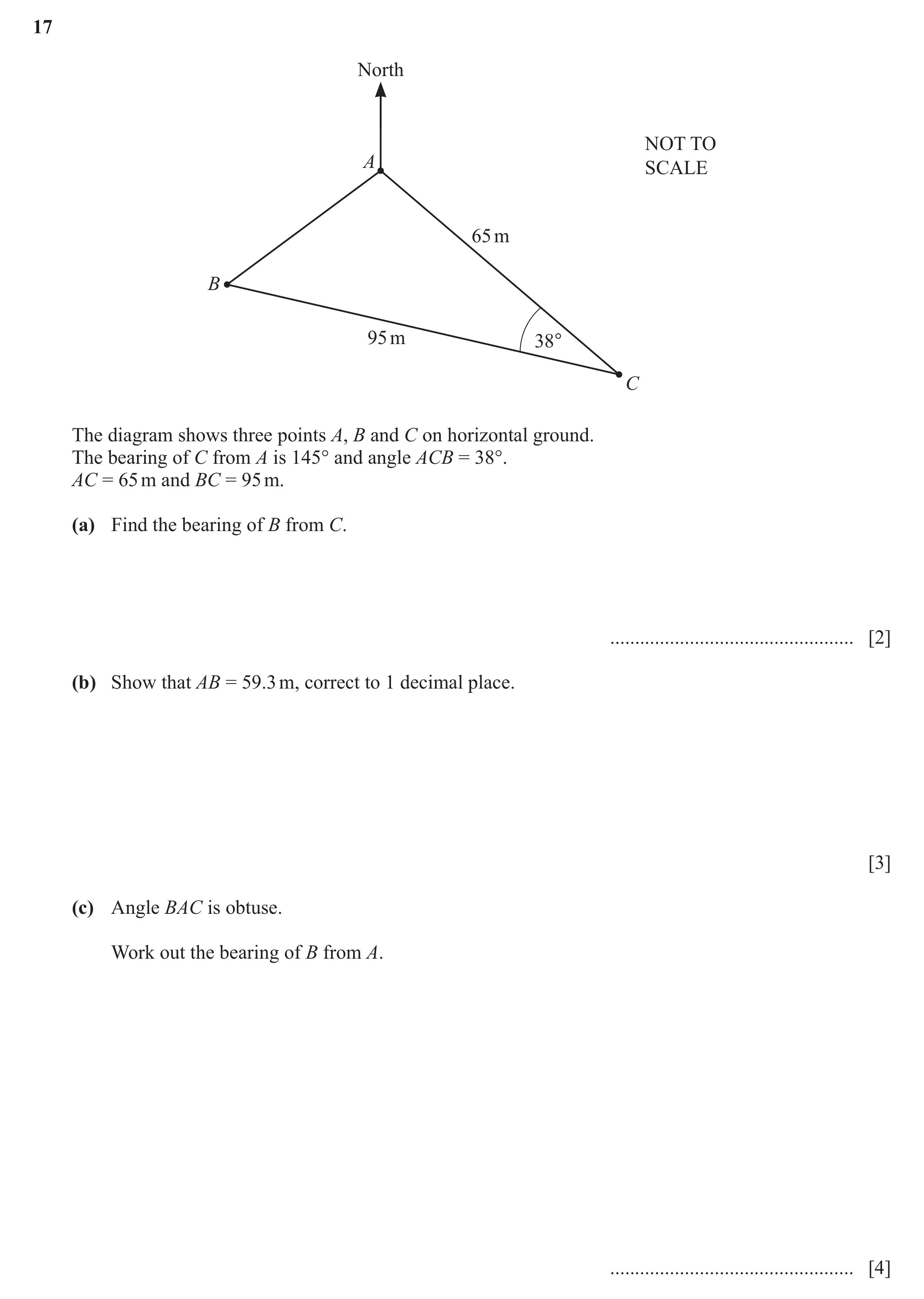 Question 57: North NOT TO A SCALE 65 m B 95 m 38° C The diagram shows three points A, B and C on horizontal ground. The bearing of C from A is 145° and …