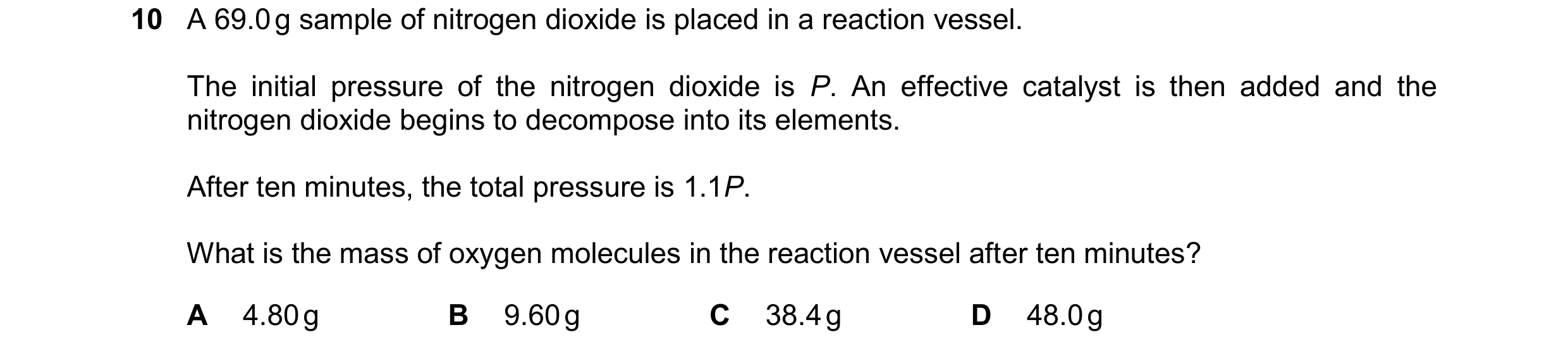 Question 289: A 69.0 g sample of nitrogen dioxide is placed in a reaction vessel. The initial pressure of the nitrogen dioxide is P. An effective catalys…