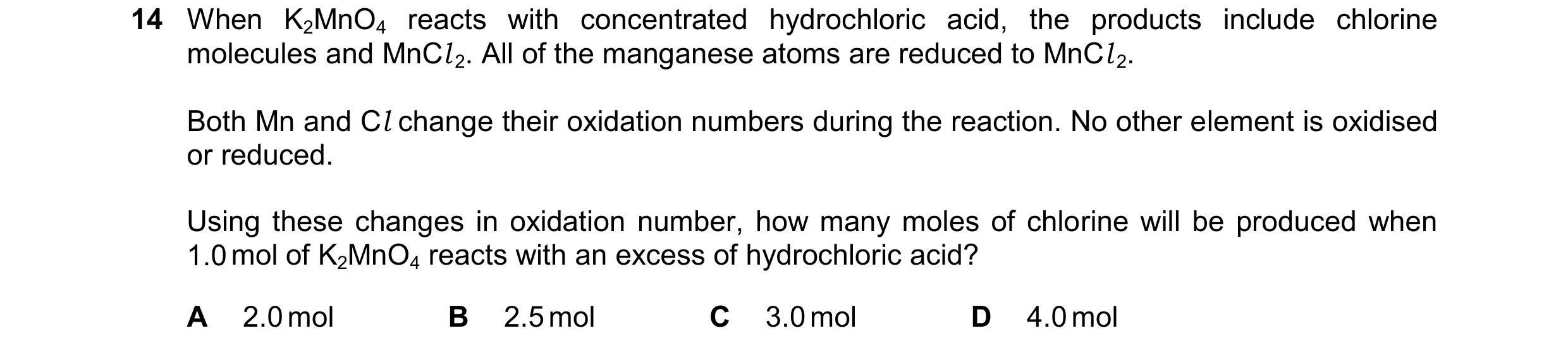 Question 290: When K2MnO4 reacts with concentrated hydrochloric acid, the products include chlorine molecules and MnCl 2. All of the manganese atoms are …