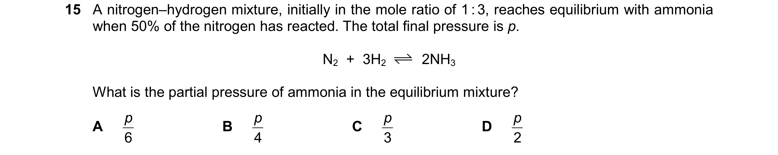Question 291: A nitrogen–hydrogen mixture, initially in the mole ratio of 1 : 3, reaches equilibrium with ammonia when 50% of the nitrogen has reacted. T…