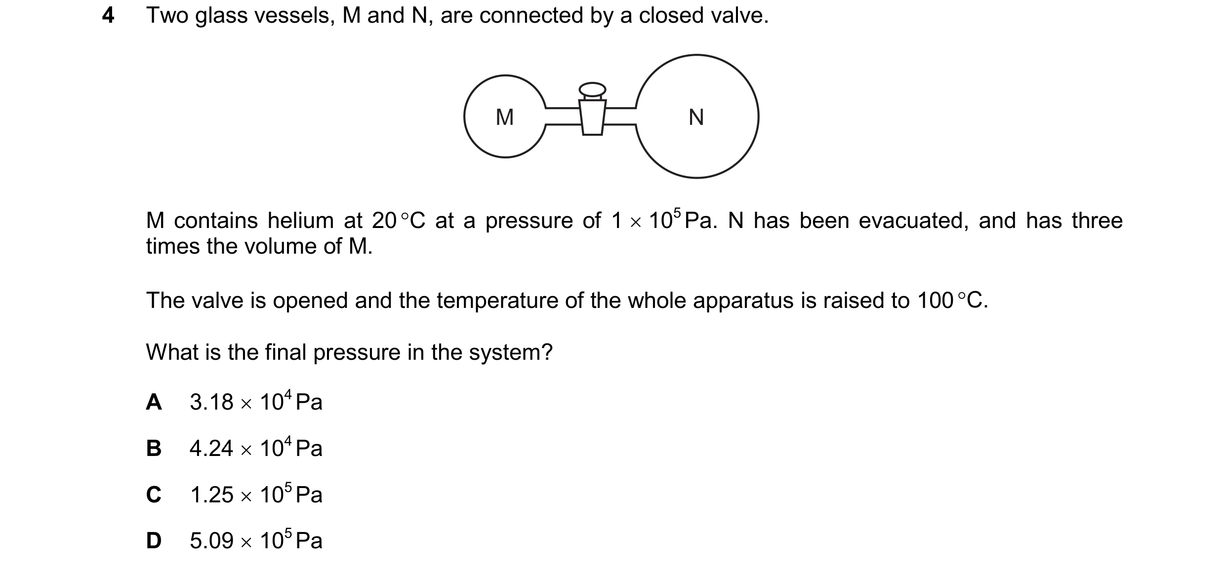 Question 124: Two glass vessels, M and N, are connected by a closed valve. M N M contains helium at 20 C at a pressure of 1  105 Pa. N has been evacuat…