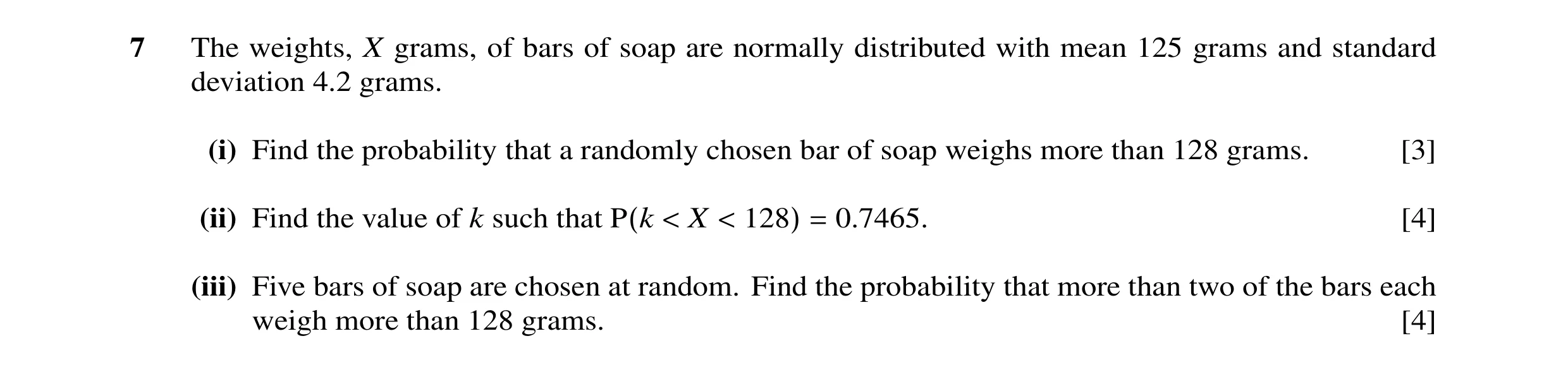 Question 7: The weights, X grams, of bars of soap are normally distributed with mean 125 grams and standard deviation 4.2 grams. (i) Find the probabili…