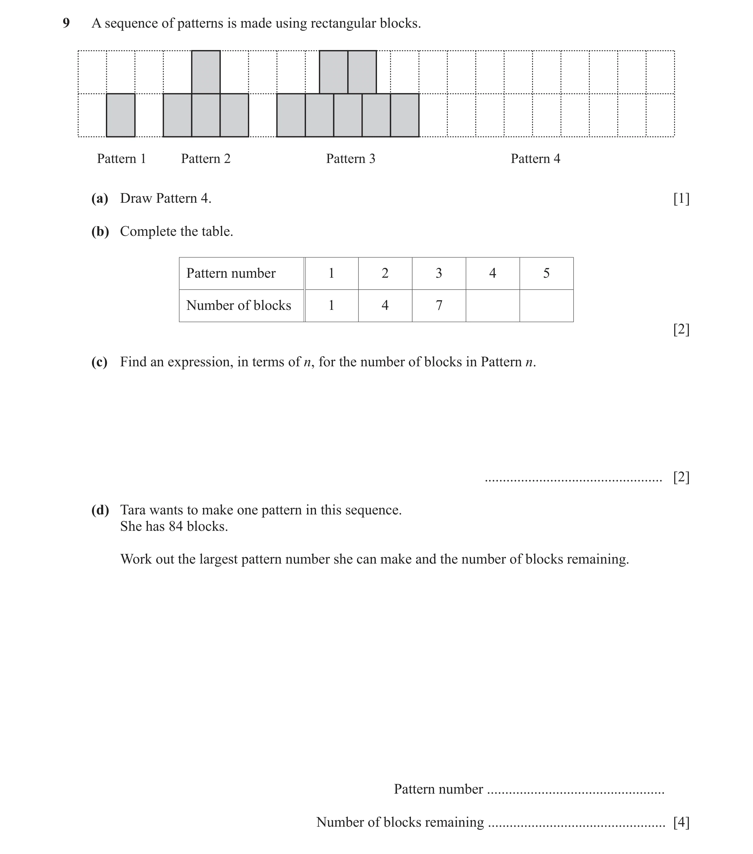Question 46: A sequence of patterns is made using rectangular blocks. Pattern 1 Pattern 2 Pattern 3 Pattern 4 (a) Draw Pattern 4. [1] (b) Complete the t…