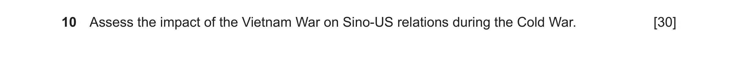 Question 14: Assess the impact of the Vietnam War on Sino-US relations during the Cold War. [30]