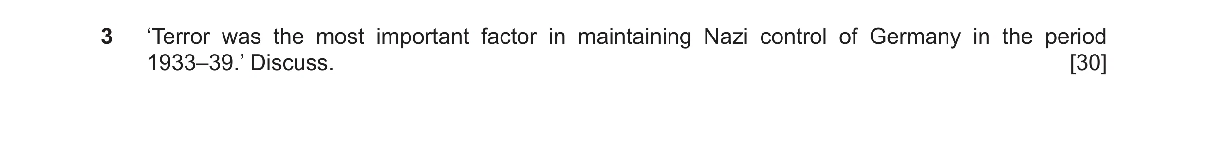 Question 52: ‘Terror was the most important factor in maintaining Nazi control of Germany in the period 1933–39.’ Discuss. [30]