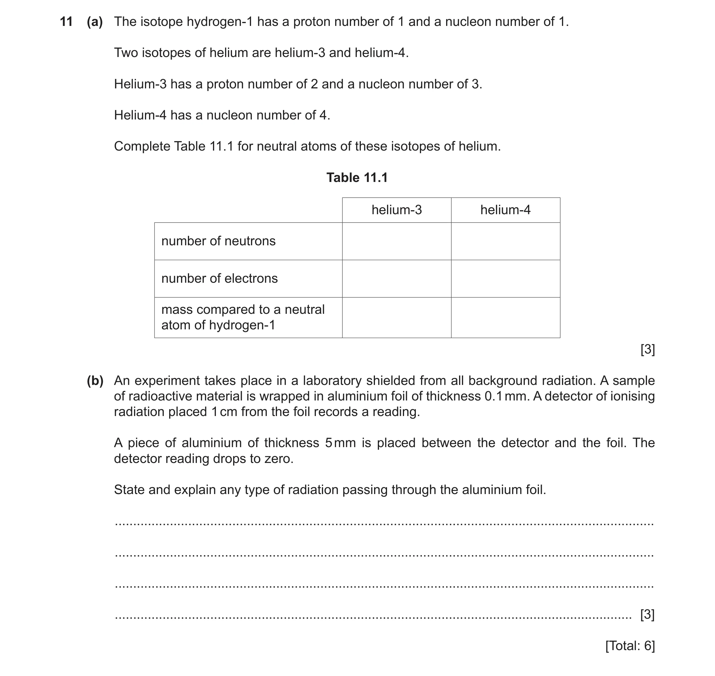 Question 13: (a) The isotope hydrogen-1 has a proton number of 1 and a nucleon number of 1. Two isotopes of helium are helium-3 and helium-4. Helium-3 h…
