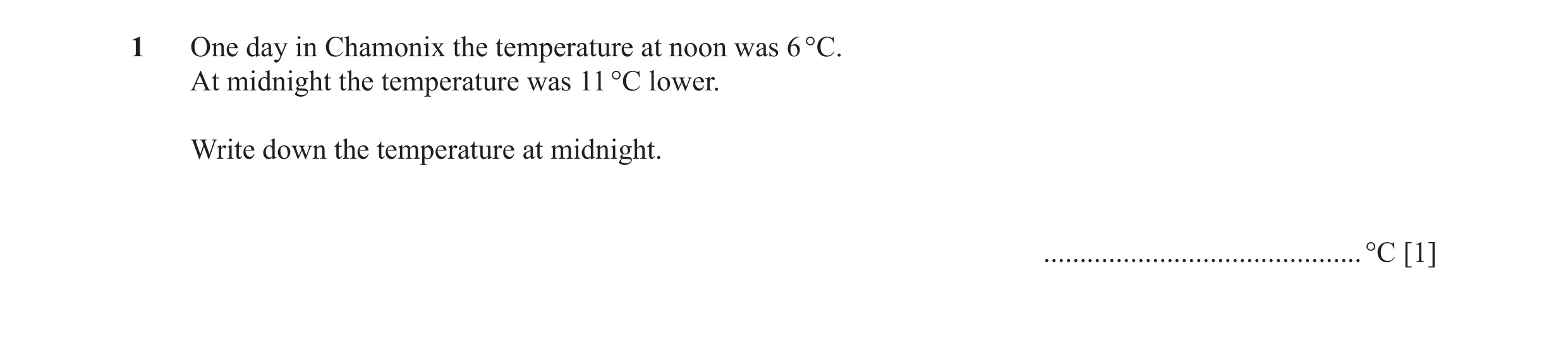 Question 17: One day in Chamonix the temperature at noon was 6 °C. At midnight the temperature was 11 °C lower. Write down the temperature at midnight. …