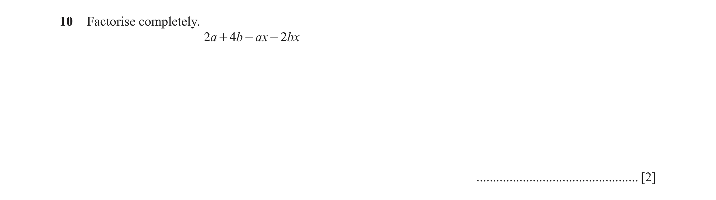 Question 90: Factorise completely. 2a + 4b - ax - 2bx ................................................. [2]