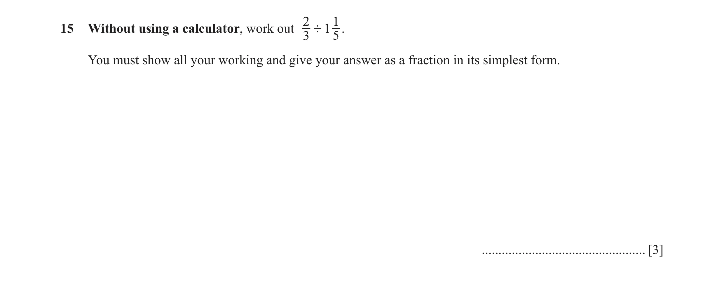 Question 46: 115 Without using a calculator, work out ' 1 . 3 5 You must show all your working and give your answer as a fraction in its simplest form. …