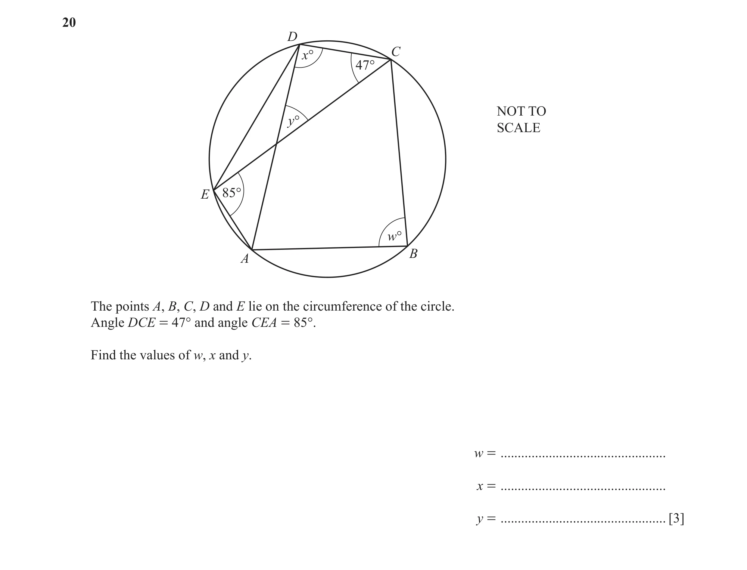 Question 15: D x° C 47° NOT TO y° SCALE E 85° w° B A The points A, B, C, D and E lie on the circumference of the circle. Angle DCE = 47° and angle CEA =…