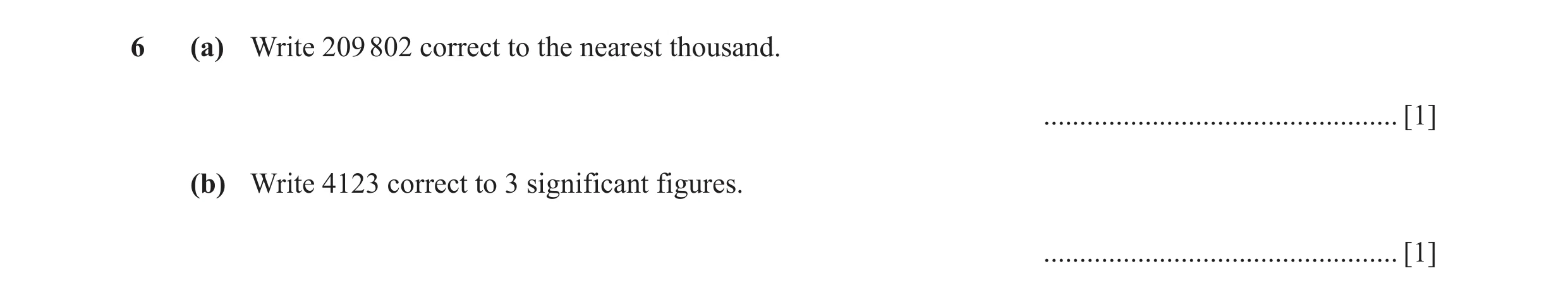 Question 46: (a) Write 209 802 correct to the nearest thousand. ................................................. [1] (b) Write 4123 correct to 3 signif…