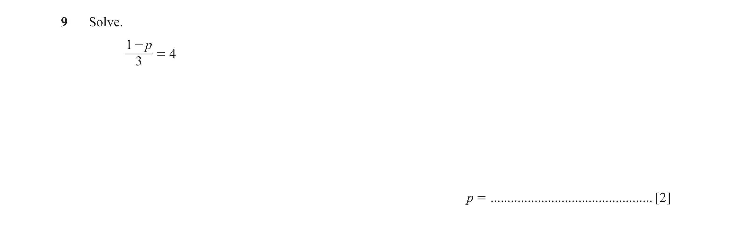 Question 68: Solve. 1 - p = 4 3 p = ................................................ [2]