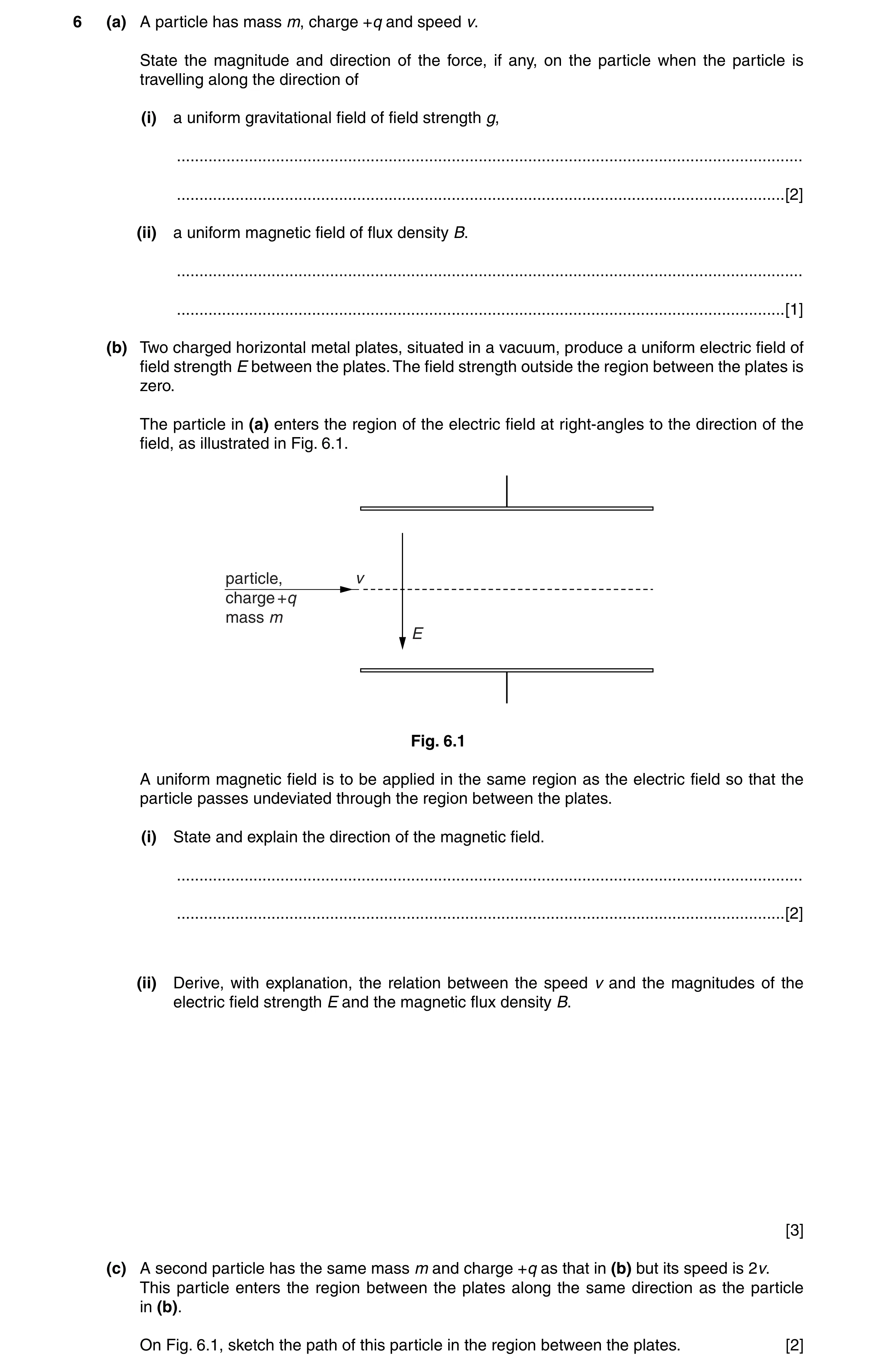 Question 23: (a) A particle has mass m, charge +q and speed v. State the magnitude and direction of the force, if any, on the particle when the particle…
