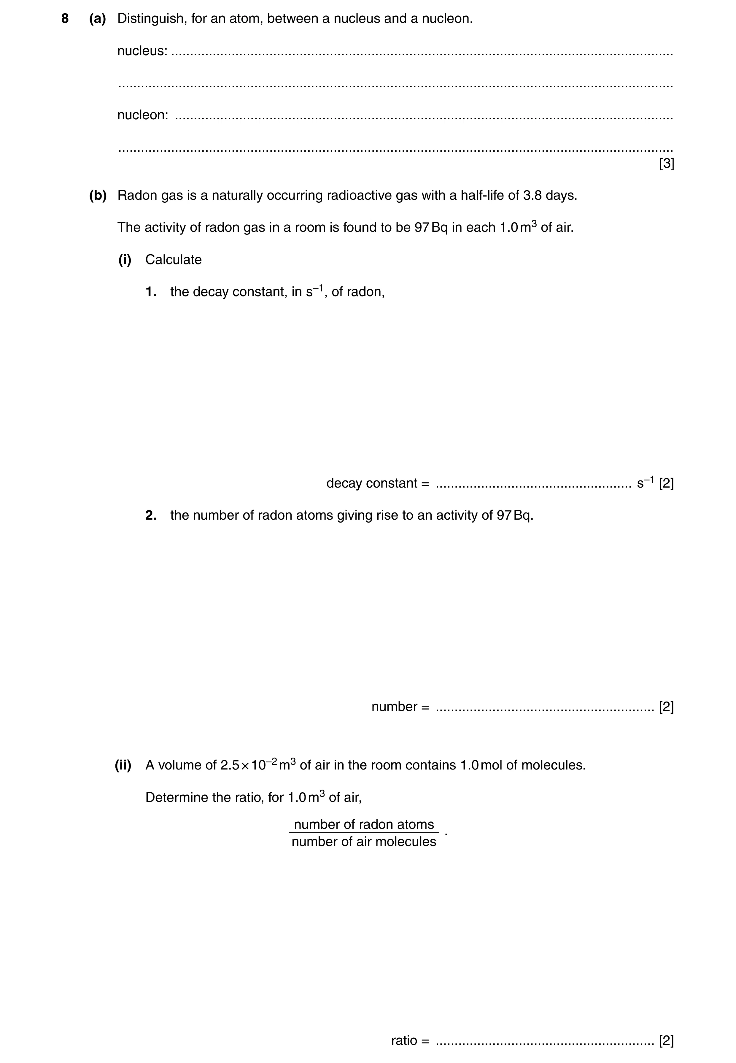 Question 11: (a) Distinguish, for an atom, between a nucleus and a nucleon. nucleus: ...................................................................…