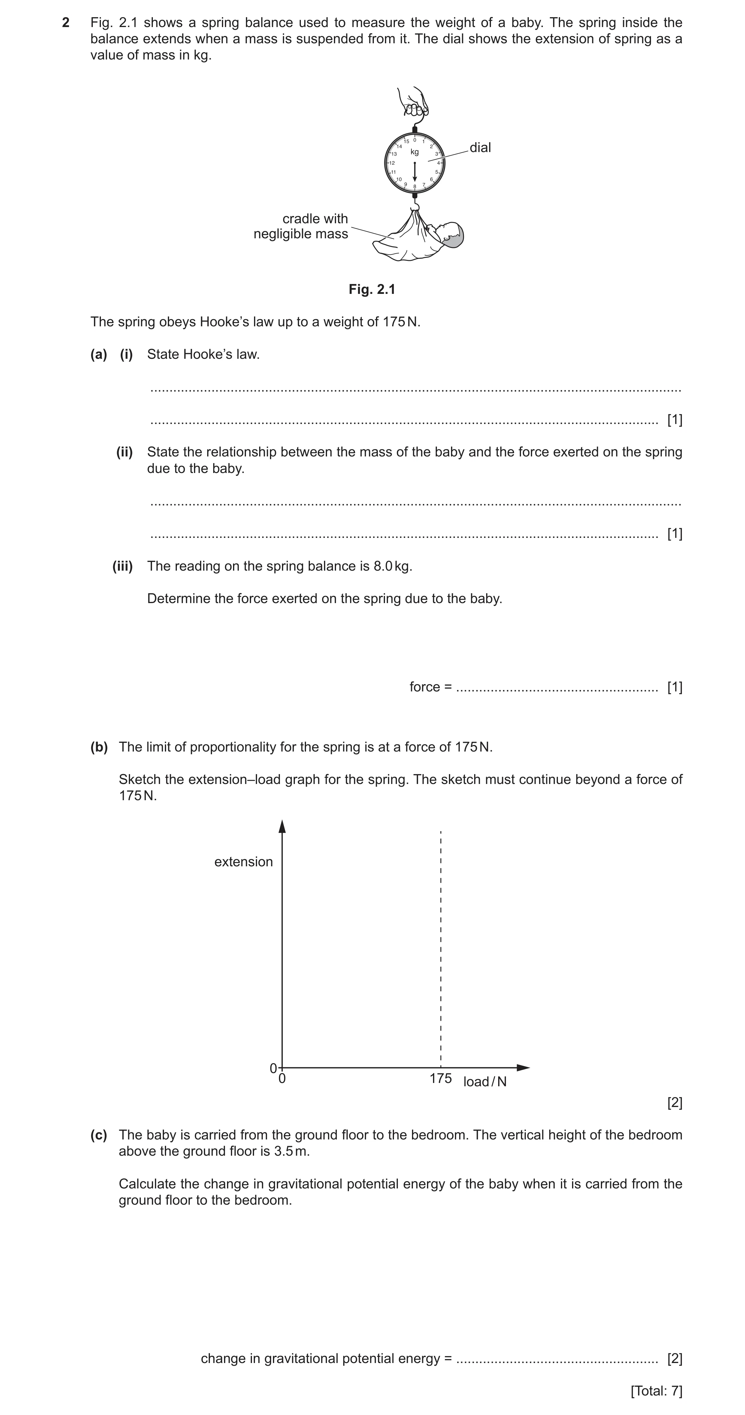 Question 11: Fig. 2.1 shows a spring balance used to measure the weight of a baby. The spring inside the balance extends when a mass is suspended from i…