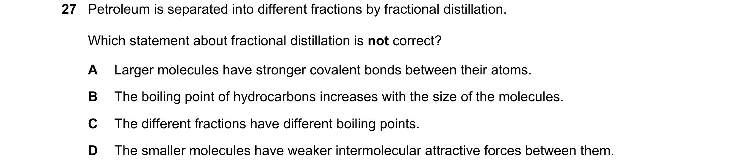 Question 3: Petroleum is separated into different fractions by fractional distillation. Which statement about fractional distillation is not correct? A…