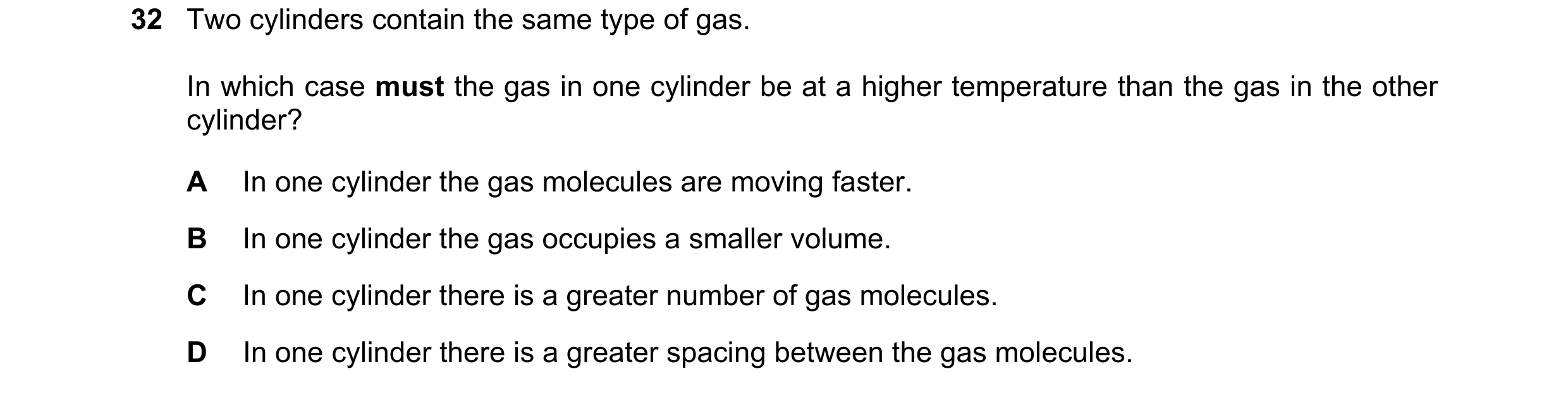Question 3: Two cylinders contain the same type of gas. In which case must the gas in one cylinder be at a higher temperature than the gas in the other…