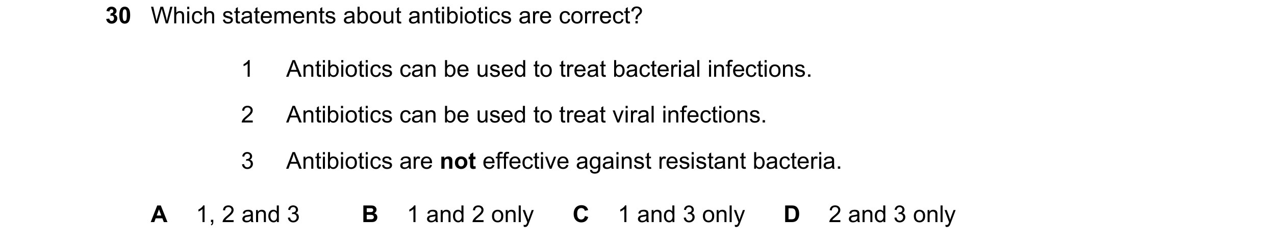 Question 27: Which statements about antibiotics are correct? 1 Antibiotics can be used to treat bacterial infections. 2 Antibiotics can be used to treat…
