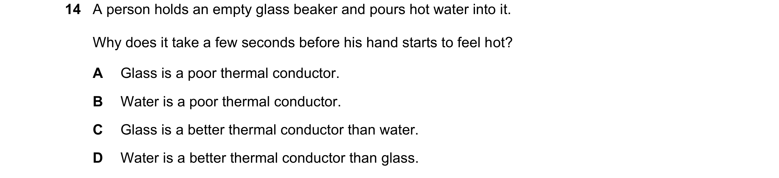 Question 189: A person holds an empty glass beaker and pours hot water into it. Why does it take a few seconds before his hand starts to feel hot? A Glas…