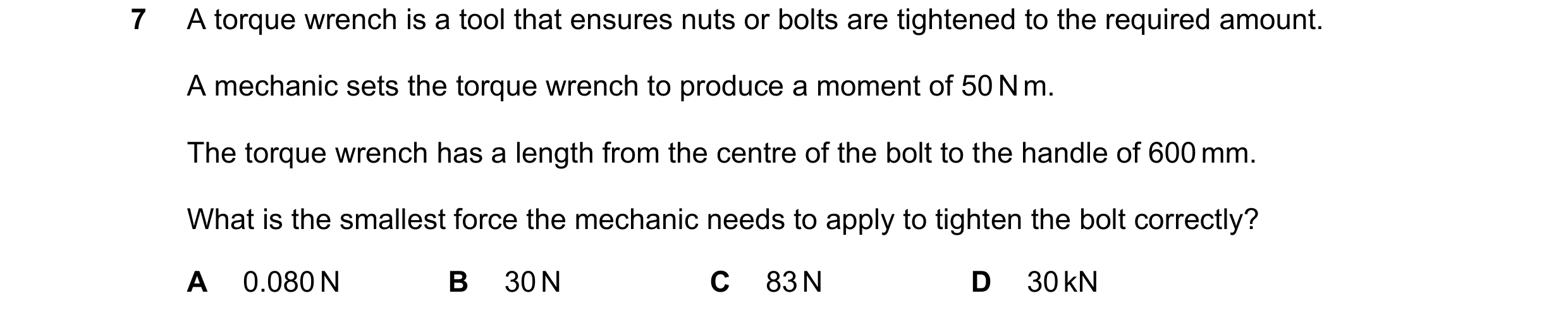 Question 314: A torque wrench is a tool that ensures nuts or bolts are tightened to the required amount. A mechanic sets the torque wrench to produce a m…