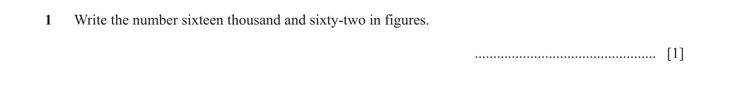 Question 156: Write the number sixteen thousand and sixty-two in figures. ................................................. [1]