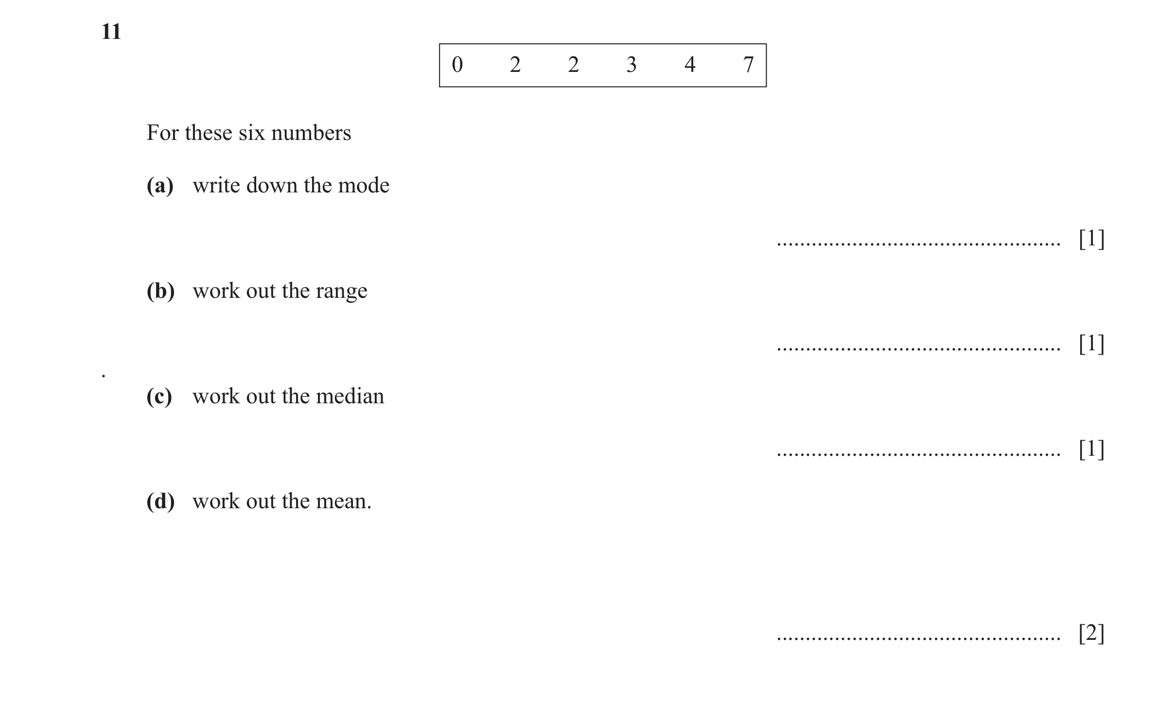 Question 75: 0 2 2 3 4 7 For these six numbers (a) write down the mode ................................................. [1] (b) work out the range ....…