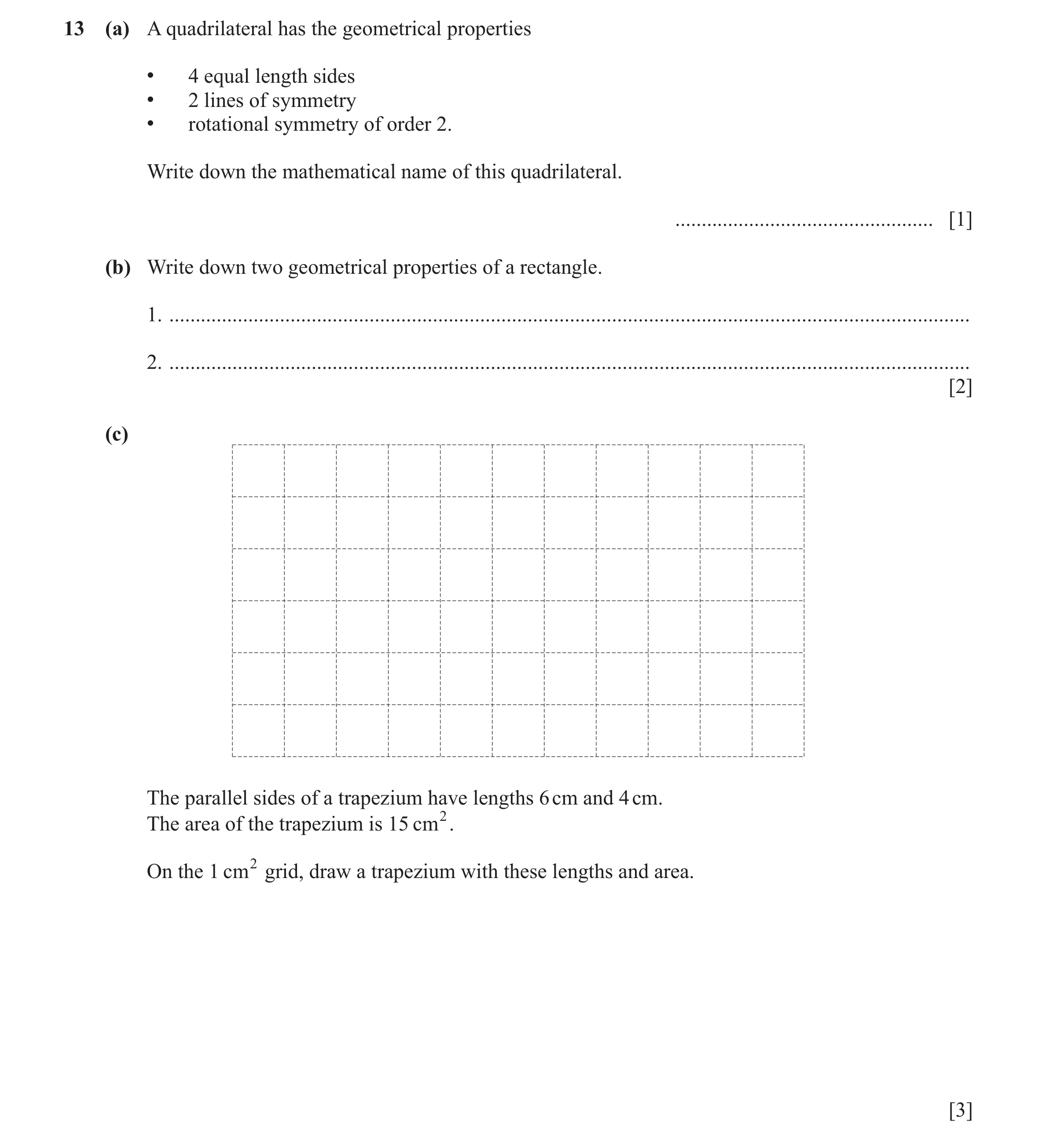 Question 42: (a) A quadrilateral has the geometrical properties • 4 equal length sides • 2 lines of symmetry • rotational symmetry of order 2. Write dow…