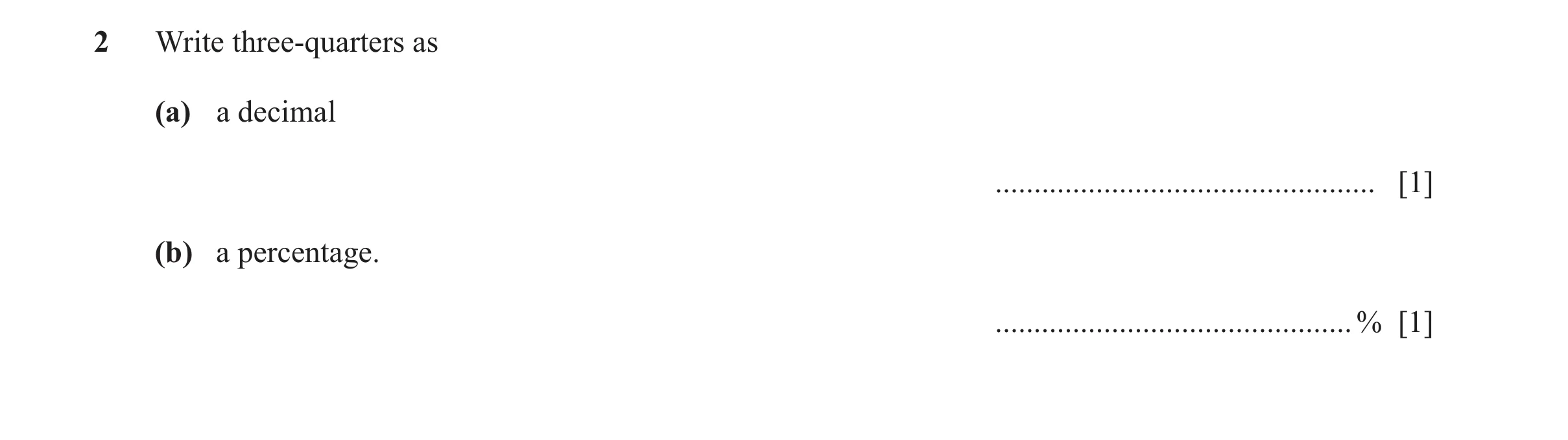 Question 163: Write three-quarters as (a) a decimal ................................................. [1] (b) a percentage. .............................…