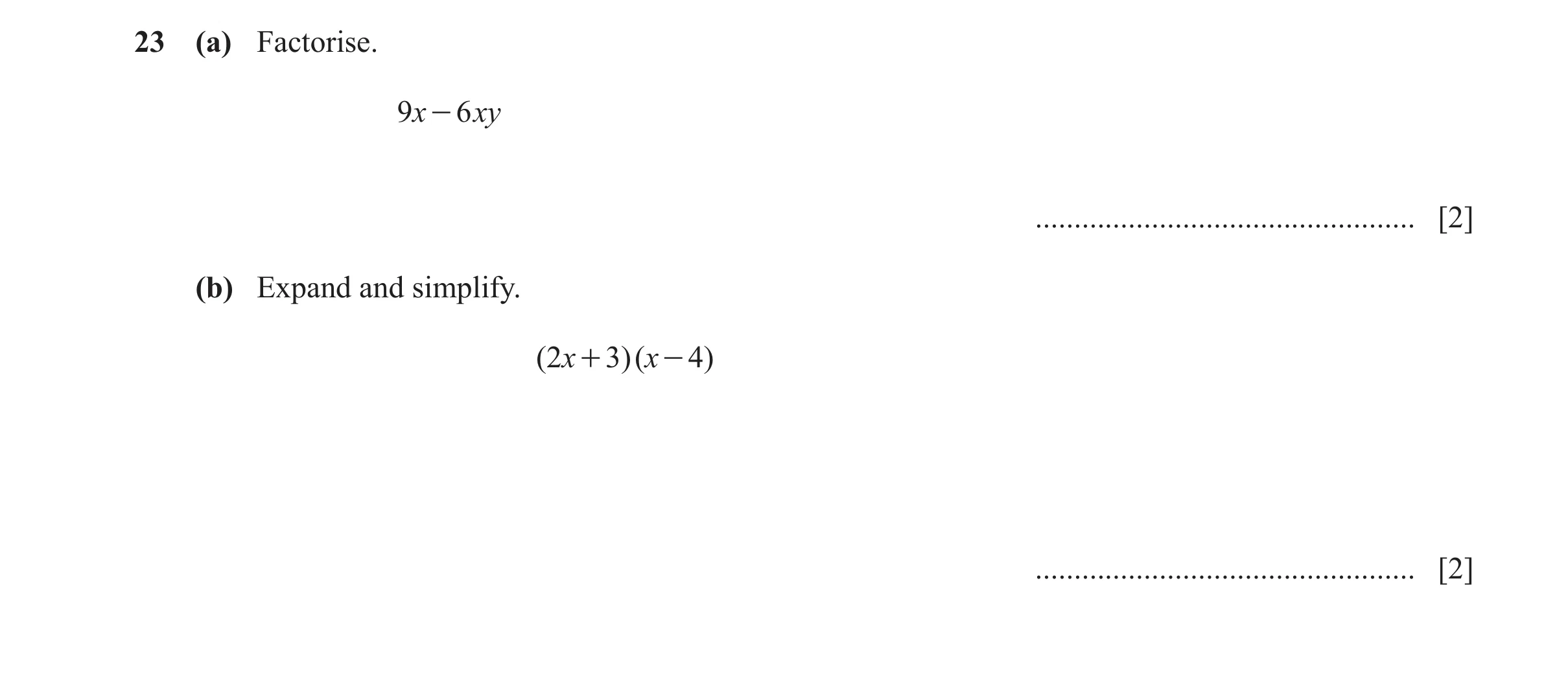 Question 145: (a) Factorise. 9x - 6 xy ................................................. [2] (b) Expand and simplify. ( 2x + 3)( x - 4) .................…