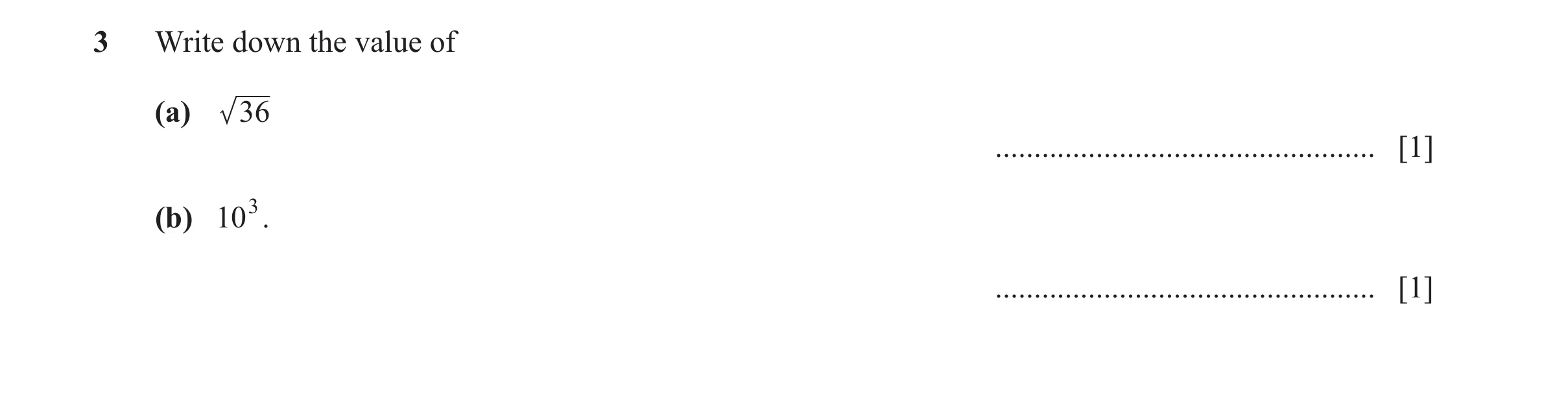 Question 54: Write down the value of (a) 36 ................................................. [1] (b) 103. .............................................…