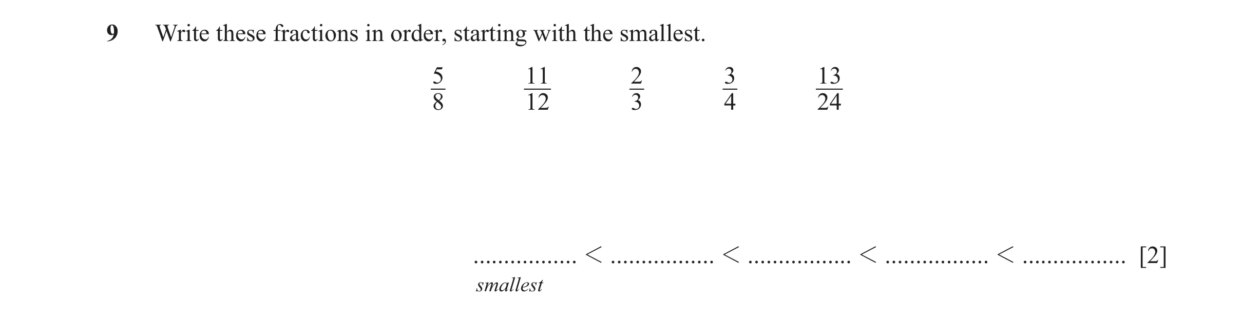 Question 42: Write these fractions in order, starting with the smallest. 5 11 2 3 13 8 12 3 4 24 ................. 1 ................. 1 ...............…