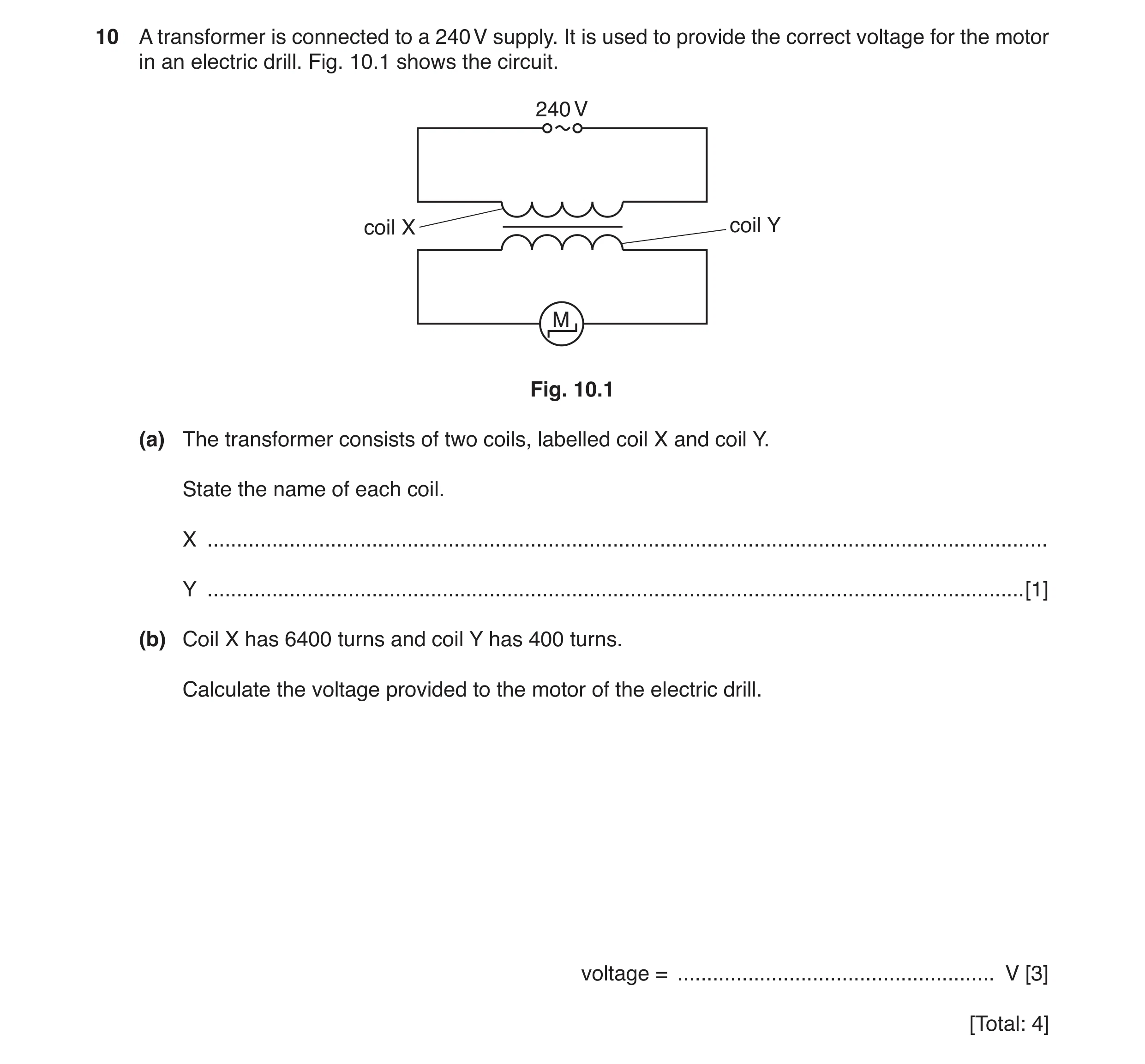 Question 5: A transformer is connected to a 240 V supply. It is used to provide the correct voltage for the motor in an electric drill. Fig. 10.1 shows…