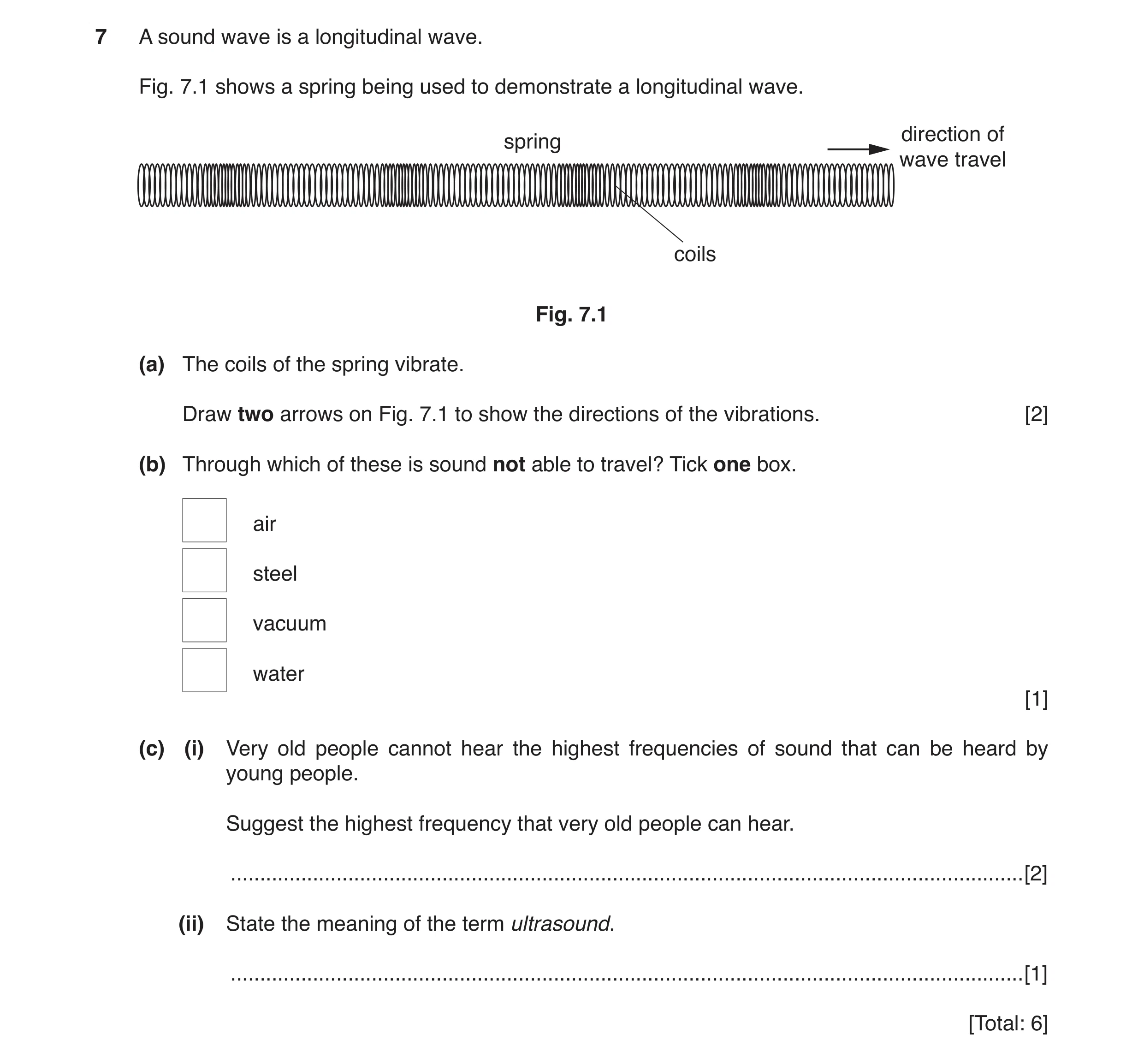 Question 4: A sound wave is a longitudinal wave. Fig. 7.1 shows a spring being used to demonstrate a longitudinal wave. direction of spring wave travel…