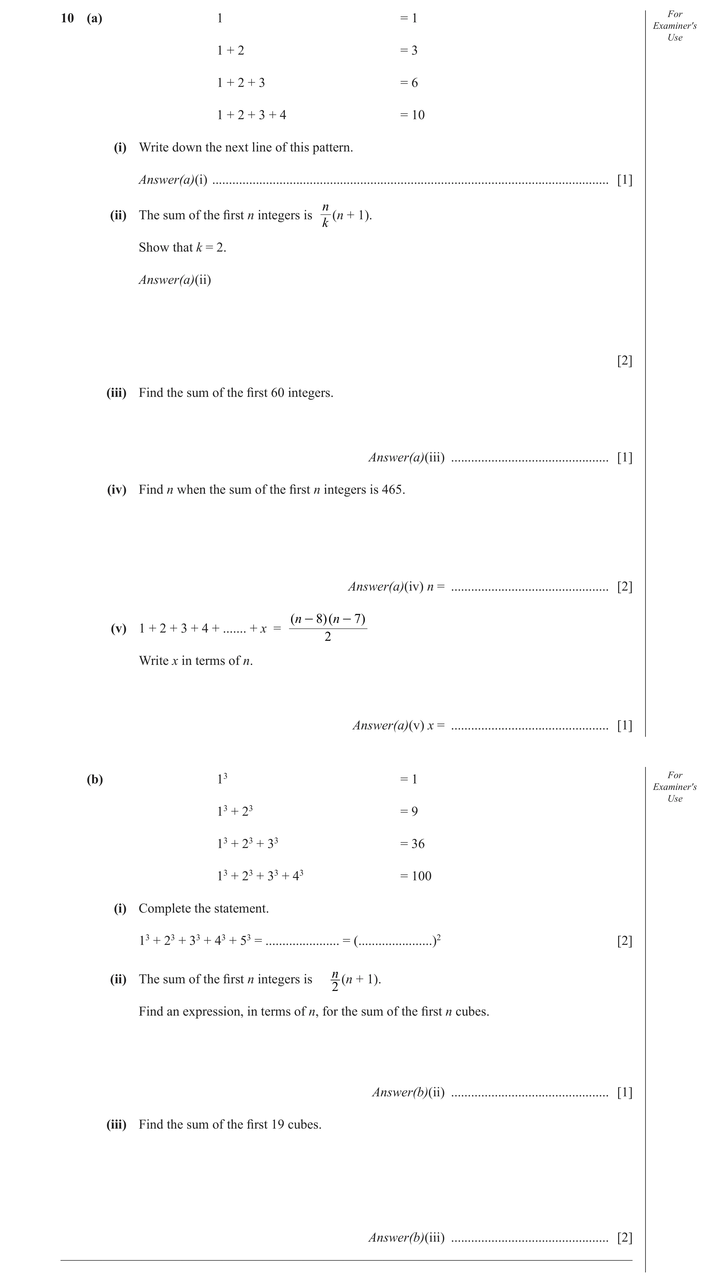 Question 3: (a) 1 = 1 For Examiner′s Use 1 + 2 = 3 1 + 2 + 3 = 6 1 + 2 + 3 + 4 = 10 (i) Write down the next line of this pattern. Answer(a)(i) ........…