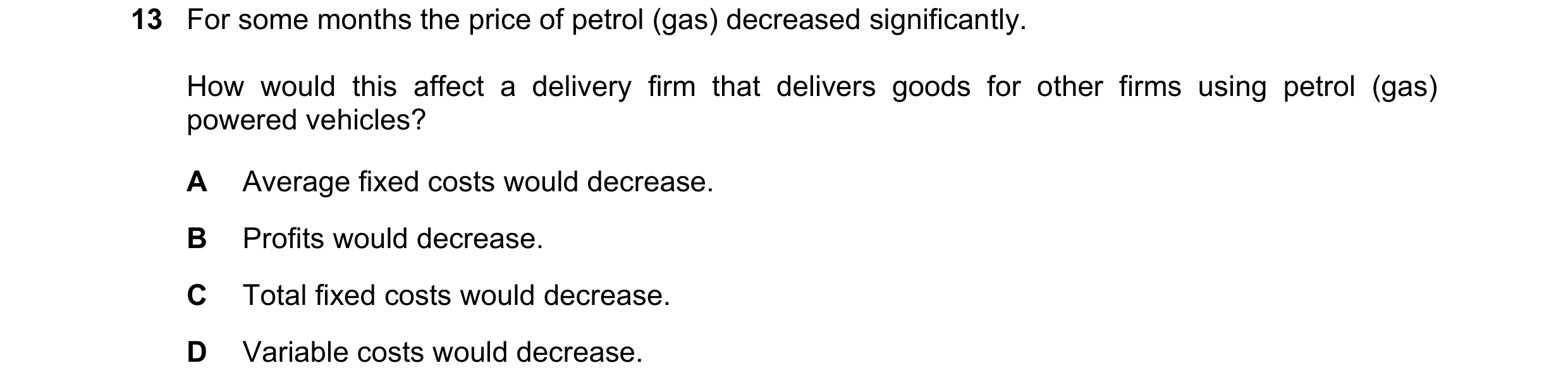 Question 208: For some months the price of petrol (gas) decreased significantly. How would this affect a delivery firm that delivers goods for other firm…