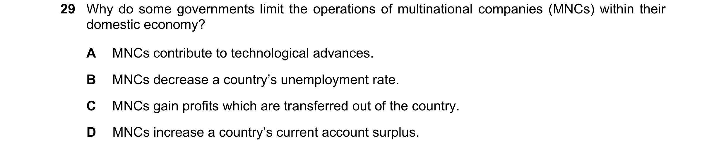 Question 139: Why do some governments limit the operations of multinational companies (MNCs) within their domestic economy? A MNCs contribute to technolo…