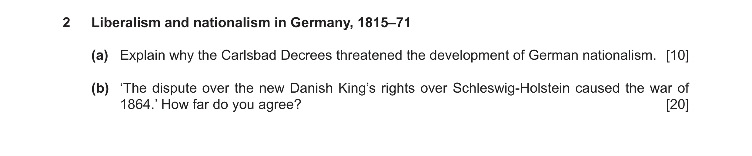 Question 11: Liberalism and nationalism in Germany, 1815–71 (a) Explain why the Carlsbad Decrees threatened the development of German nationalism. [10] …